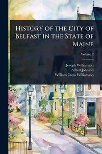 Produktbild: History of the City of Belfast in the State of Maine