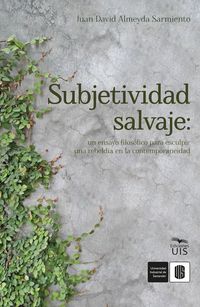 Produktbild: Subjetividad salvaje: un ensayo filos&oacute;fico para esculpir una rebeld&iacute;a en la contemporaneidad