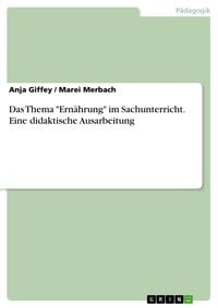 Produktbild: Das Thema "Ern&auml;hrung" im Sachunterricht. Eine didaktische Ausarbeitung