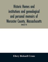 Produktbild: Historic homes and institutions and genealogical and personal memoirs of Worcester County, Massachusetts