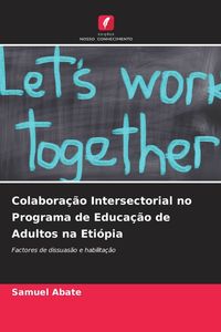 Produktbild: Colabora&ccedil;&atilde;o Intersectorial no Programa de Educa&ccedil;&atilde;o de Adultos na Eti&oacute;pia