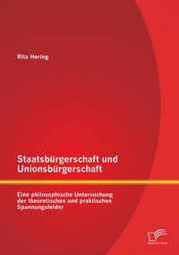 Produktbild: Staatsb&uuml;rgerschaft und Unionsb&uuml;rgerschaft: Eine philosophische Untersuchung der theoretischen und praktischen Spannungsfelder