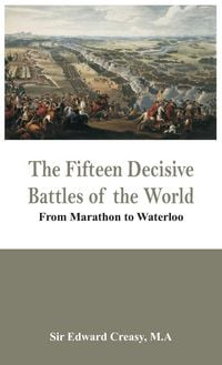 Produktbild: The Fifteen Decisive Battles of the World - From Marathon to Waterloo