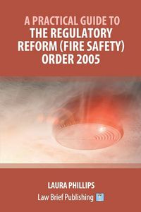 Produktbild: A Practical Guide to the Regulatory Reform (Fire Safety) Order 2005