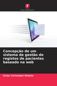 Produktbild: Concep&ccedil;&atilde;o de um sistema de gest&atilde;o de registos de pacientes baseado na web