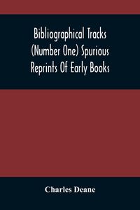 Produktbild: Bibliographical Tracks (Number One) Spurious Reprints Of Early Books