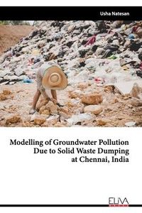 Produktbild: Modelling of Groundwater Pollution Due to Solid Waste Dumping at Chennai, India