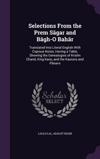 Produktbild: Selections From the Prem Sāgar and Bāg̲h̲-O Bahār: Translated Into Literal English With Copious Notes, Having a Table, Shewin