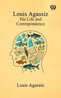 Produktbild: Louis Agassiz: His Life And Correspondence