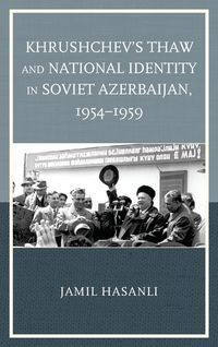 Produktbild: Khrushchev's Thaw and National Identity in Soviet Azerbaijan, 1954-1959