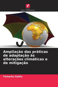 Produktbild: Amplia&ccedil;&atilde;o das pr&aacute;ticas de adapta&ccedil;&atilde;o &agrave;s altera&ccedil;&otilde;es clim&aacute;ticas e de mitiga&ccedil;&atilde;o