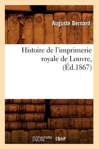 Produktbild: Histoire de l'Imprimerie Royale de Louvre, (&Eacute;d.1867)