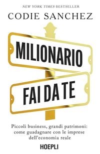 Produktbild: Milionario fai da te. Piccoli business, grandi patrimoni: come guadagnare con le imprese dell'economia reale