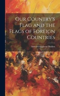 Produktbild: Our Country's Flag and the Flags of Foreign Countries