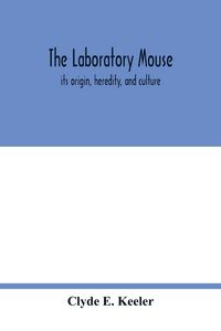 Produktbild: The laboratory mouse; its origin, heredity, and culture