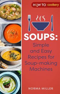 Produktbild: Soups: Simple and Easy Recipes for Soup-making Machines