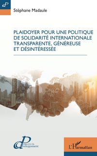 Produktbild: Plaidoyer pour une politique de solidarit&eacute; internationale transparente, g&eacute;n&eacute;reuse et d&eacute;sint&eacute;ress&eacute;e