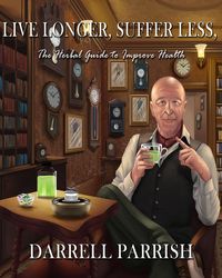 Produktbild: Live Longer, Suffer Less; The Herbal Guide To Improve Health