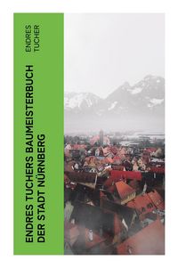 Produktbild: Endres Tuchers Baumeisterbuch der Stadt N&uuml;rnberg