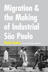 Produktbild: Migration and the Making of Industrial S&atilde;o Paulo