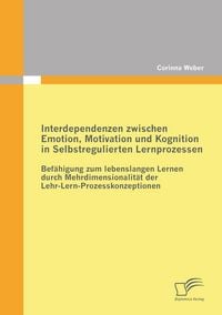 Produktbild: Interdependenzen zwischen Emotion, Motivation und Kognition in Selbstregulierten Lernprozessen
