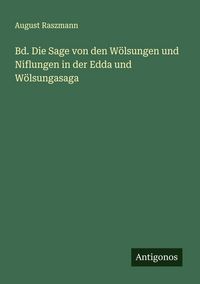 Produktbild: Bd. Die Sage von den W&ouml;lsungen und Niflungen in der Edda und W&ouml;lsungasaga