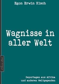Bild vom Artikel Egon Erwin Kisch: Wagnisse in aller Welt (Neuerscheinung 2019) vom Autor Edition Kisch (Hrsg.
