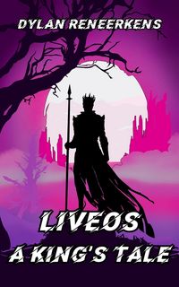 Produktbild: Liveos: A King's Tale (Phase 3 of the Locus Dreams Multiverse, #4)