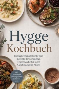 Produktbild: Hygge Kochbuch: Die leckersten authentischen Rezepte der nordischen Hygge K&uuml;che f&uuml;r jeden Geschmack und Anlass - inkl. Sm&oslash;rrebr&oslash;d, Schmorgerichten, Ge
