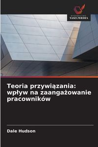 Produktbild: Teoria przywi&iquest;zania: wp&iquest;yw na zaanga&iquest;owanie pracownik&oacute;w