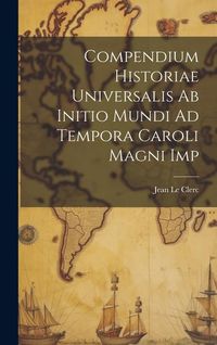 Produktbild: Compendium Historiae Universalis Ab Initio Mundi Ad Tempora Caroli Magni Imp