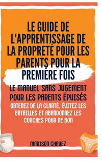 Produktbild: Le Guide de l'apprentissage de la propret&eacute; pour les Parents pour la premi&egrave;re Fois