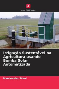 Produktbild: Irriga&ccedil;&atilde;o Sustent&aacute;vel na Agricultura usando Bomba Solar Automatizada