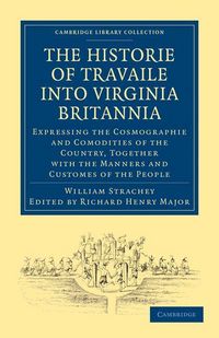 Produktbild: Historie of Travaile Into Virginia Britannia; Expressing the Cosmographie and Comodities of the Country, Together with the Manners and Customes of the