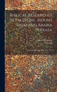 Produktbild: Biblical Researches in Palestine, Mount Sinai and Arabia Petraea