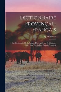 Produktbild: Dictionnaire Proven&ccedil;al-Fran&ccedil;ais; Ou, Dictionnaire De La Langue D'oc, Ancienne Et Moderne, Suivi D'un Vocabulaire Fan&ccedil;ais-Proven&ccedil;al