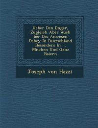 Produktbild: Ueber Den D Nger, Zugleich Aber Auch Ber Das Anwesen Dabey in Deutschland Besonders in ... M Nchen Und Ganz Baiern