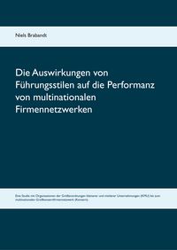 Produktbild: Die Auswirkungen von F&uuml;hrungsstilen auf die Performanz von multinationalen Firmennetzwerken