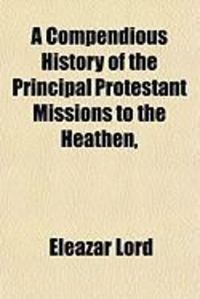 Produktbild: A Compendious History of the Principal Protestant Missions to the Heathen,