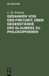 Produktbild: Gedanken von der Freyheit, &uuml;ber Gegenst&auml;nde des Glaubens zu philosophieren