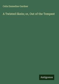 Produktbild: A Twisted Skein; or, Out of the Tempest