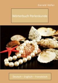 Produktbild: W&ouml;rterbuch Perlenkunde. Deutsch - Englisch - Franz&ouml;sisch