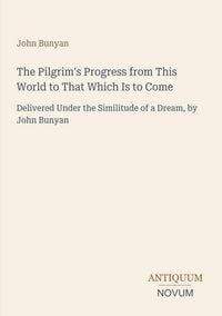 Produktbild: The Pilgrim's Progress from This World to That Which Is to Come