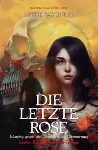 Produktbild: Murphy gegen die D&auml;monen der D&auml;mmerung: Die letzte Rose - Dritter Band der Thorn-Trilogie