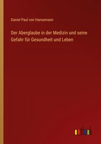 Produktbild: Der Aberglaube in der Medizin und seine Gefahr f&uuml;r Gesundheit und Leben