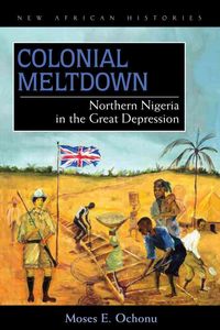 Produktbild: Ochonu, M: Colonial Meltdown