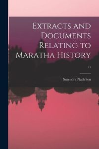 Produktbild: Extracts and Documents Relating to Maratha History [microform] ..