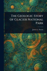 Produktbild: The Geologic Story of Glacier National Park