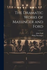Produktbild: The Dramatic Works of Massinger and Ford