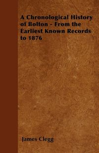 Produktbild: A Chronological History of Bolton - From the Earliest Known Records to 1876